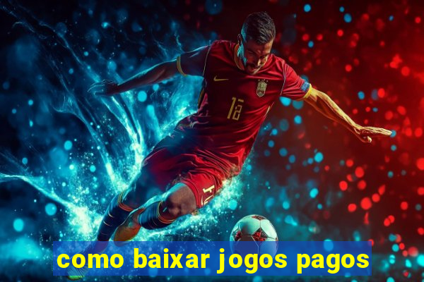 como baixar jogos pagos